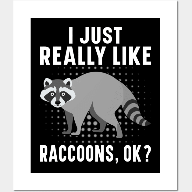 I Just Really Like Raccoons Ok - Funny Raccoon Lover Saying Wall Art by Pizzan